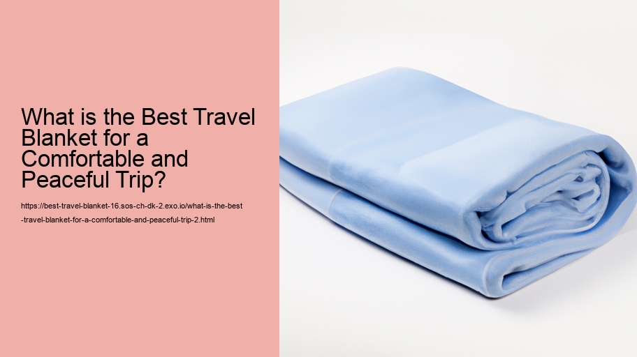 What is the Best Travel Blanket for a Comfortable and Peaceful Trip?