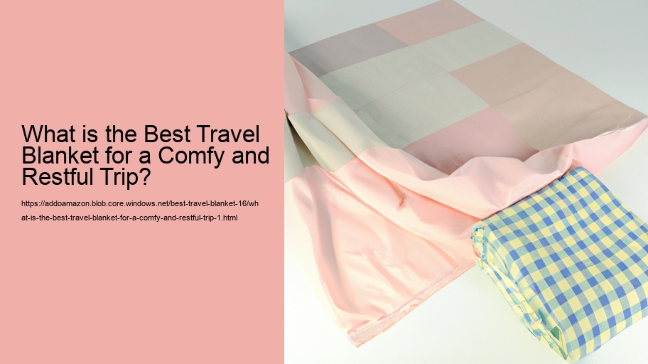 What is the Best Travel Blanket for a Comfy and Restful Trip?