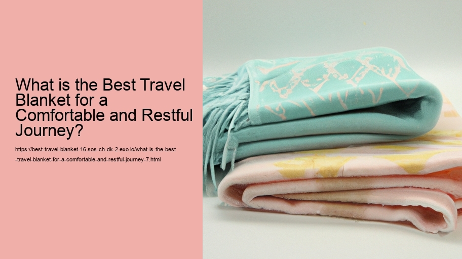What is the Best Travel Blanket for a Comfortable and Restful Journey?