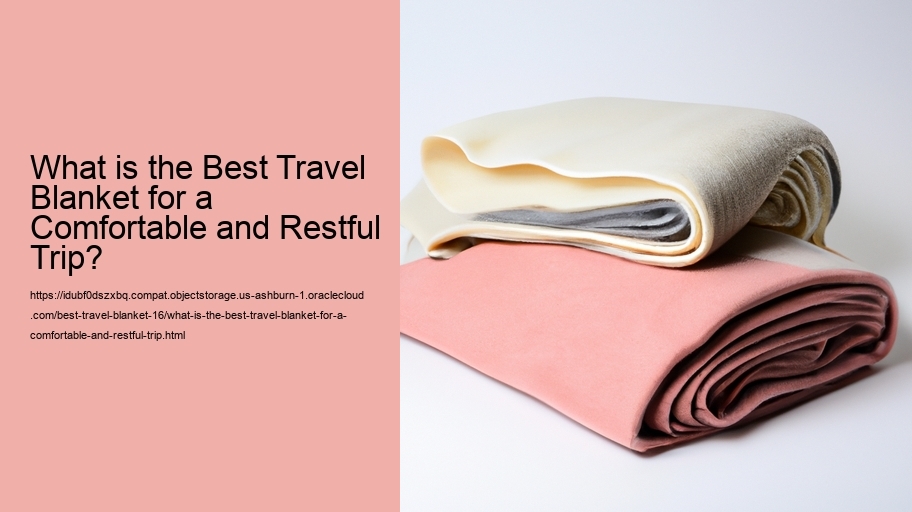 What is the Best Travel Blanket for a Comfortable and Restful Trip?