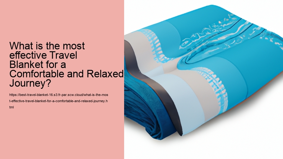 What is the most effective Travel Blanket for a Comfortable and Relaxed Journey?