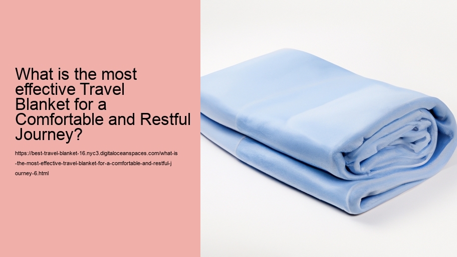 What is the most effective Travel Blanket for a Comfortable and Restful Journey?