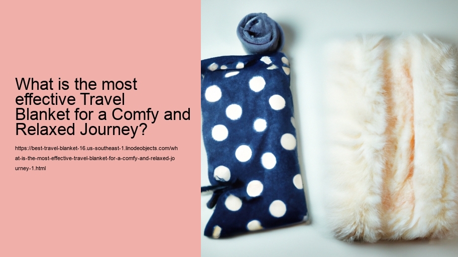 What is the most effective Travel Blanket for a Comfy and Relaxed Journey?